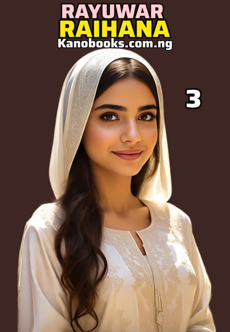 Rayuwar Raihanaa Part 3 chapter C Complete Hausa Novel By Sumayya Abdulkadir Takori .pdf